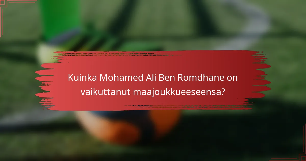 Kuinka Mohamed Ali Ben Romdhane on vaikuttanut maajoukkueeseensa?