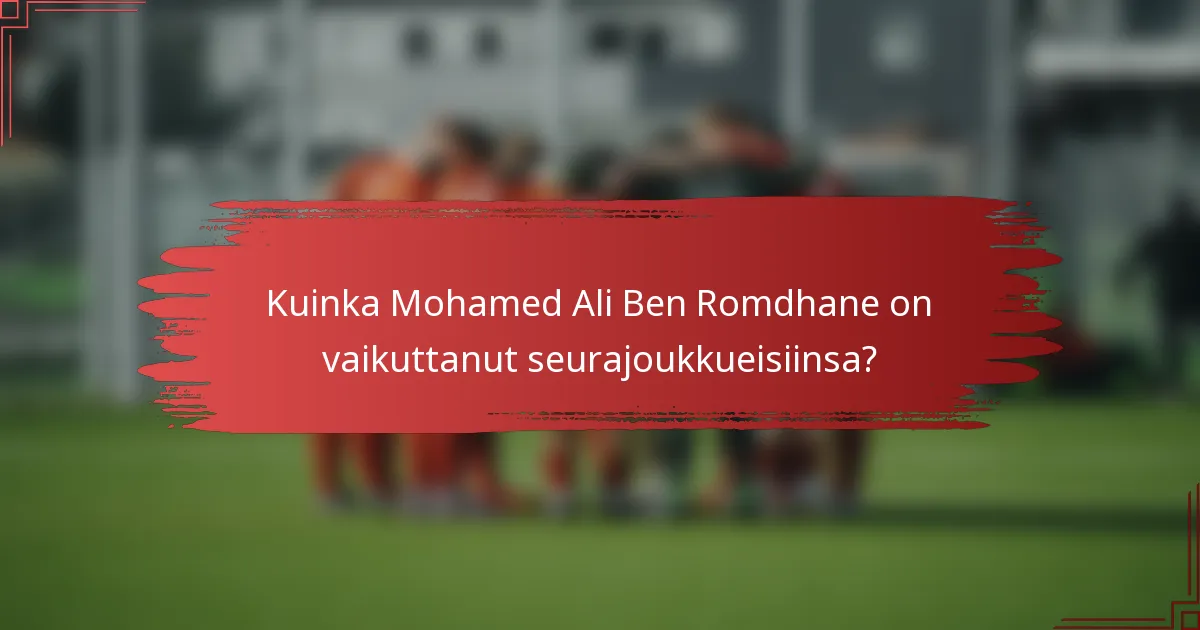 Kuinka Mohamed Ali Ben Romdhane on vaikuttanut seurajoukkueisiinsa?