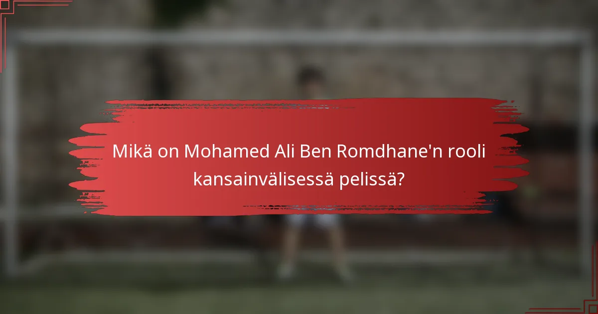 Mikä on Mohamed Ali Ben Romdhane'n rooli kansainvälisessä pelissä?