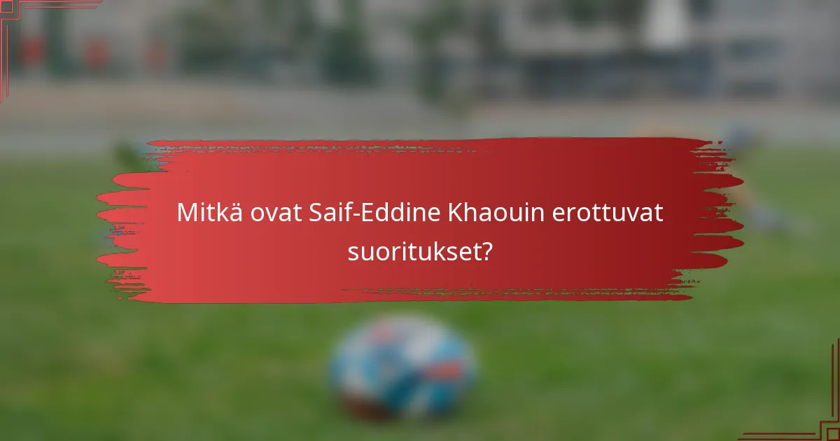 Mitkä ovat Saif-Eddine Khaouin erottuvat suoritukset?