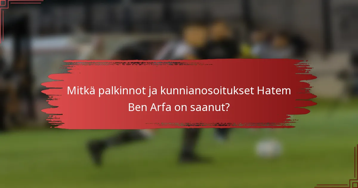 Mitkä palkinnot ja kunnianosoitukset Hatem Ben Arfa on saanut?